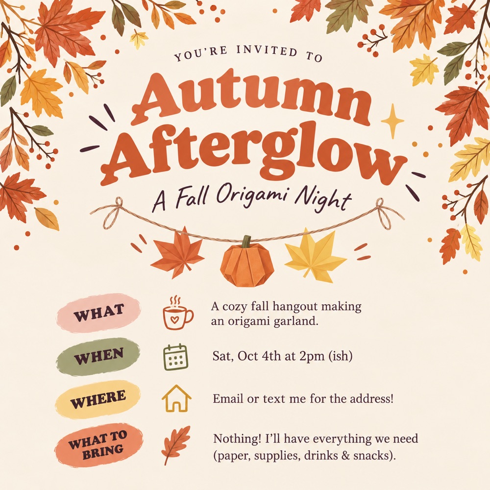 The Autumn Afterglow invitation: “You’re invited to Autumn Afterglow, a fall origami night”